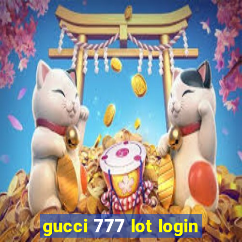 gucci 777 lot login